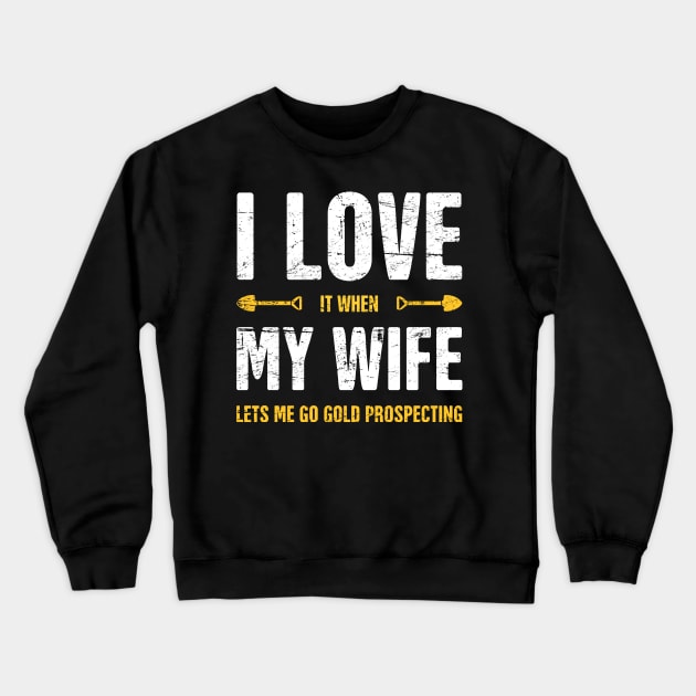 I Love My Wife | Gold Panning & Gold Prospecting Crewneck Sweatshirt by Wizardmode